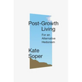 Post-Growth Living: For an Alternative Hedonism