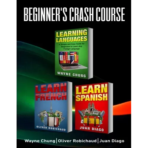 Learn French, Learn Spanish: Language Learning Course! 3 Books in 1 A Simple and Easy Guide for Beginners to Learn any Foreign Language Plus Learn