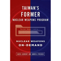 Taiwan's Former Nuclear Weapons Program: Nuclear Weapons On-Demand