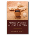 Rediscovering the Lord's Supper: Communion with Israel, with Christ, and Among the Guests