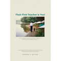 Their First Teacher is You!: If You Want to Become a Better Parent, First Become a Better Person. A Loving and Encouraging Memoir for Parents, Writ