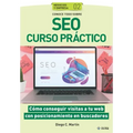 Conoce todo sobre SEO Curso práctico: Cómo conseguir visitas a tu web con posicionamiento en buscadores
