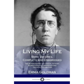 Living My Life: Both Volumes, Complete and Unabridged; The Autobiography of a Social Activist, Women's Rights Campaigner and Political Philosopher