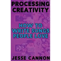 Processing Creativity: How To Write Songs People Love