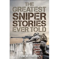 The Greatest Sniper Stories Ever Told