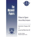 China in Space: Civilian and Military Developments: Maxwell Paper No. 24