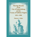 Marriage Records of the City of Fredericksburg, and the County of Stafford, Virginia, 1851-1900