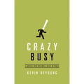 Crazy Busy: A (Mercifully) Short Book about a (Really) Big Problem
