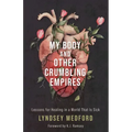 My Body and Other Crumbling Empires: Lessons for Healing in a World That Is Sick