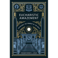 Eucharistic Amazement: Experience the Wonder of the Mass