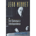 Jean Monnet: The First Statesman of Interdependence