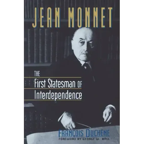Jean Monnet: The First Statesman of Interdependence