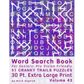 Word Search Book For Seniors: Pro Vision Friendly, 51 Cranky Trails Puzzles, 30 Pt. Extra Large Print, Vol. 43