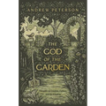 The God of the Garden: Thoughts on Creation, Culture, and the Kingdom