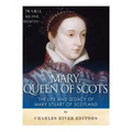 Mary, Queen of Scots: The History and Legacy of Mary Stuart of Scotland