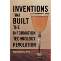 Inventions That Built the Information Technology Revolution