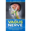 The Vagus Nerve: Polyvagal Theory: Activated and access the healing power of the Vagus Nerve. Psychological and emotional manipulation
