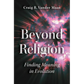 Beyond Religion: Finding Meaning in Evolution