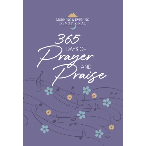 365 Days of Prayer and Praise: Morning & Evening Devotional