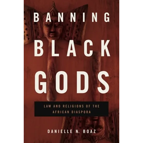 Banning Black Gods: Law and Religions of the African Diaspora