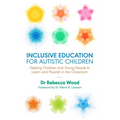 Inclusive Education for Autistic Children: Helping Children and Young People to Learn and Flourish in the Classroom