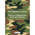 The Western Fiasco: Failure in Afghanistan, Syria and Ukraine