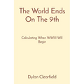 The World Ends On The 9th: Calculating When WWIII Will Begin