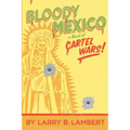 Bloody Mexico: a novel of Cartel Wars