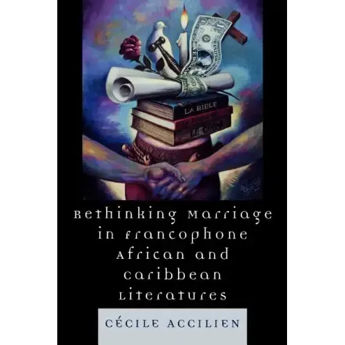 Rethinking Marriage in Francophone African and Caribbean Literatures