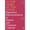 In the Name of the Image: Figurative Representation in Islamic and Christian Cultures