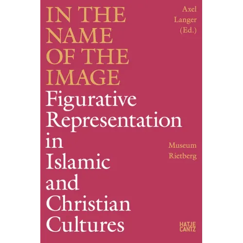 In the Name of the Image: Figurative Representation in Islamic and Christian Cultures