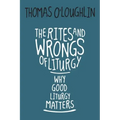 Rites and Wrongs of Liturgy: Why Good Liturgy Matters