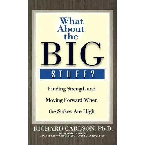 What about the Big Stuff?: Finding Strength and Moving Forward When the Stakes Are High