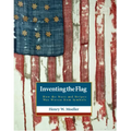 Inventing the American Flag: How the Stars and Stripes Was Woven from Symbols