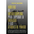 Hábitos de autodisciplina para superar la ansiedad y los ataques de pánico: Cómo superar la ansiedad y los ataques de pánico, desarrollar confianza en