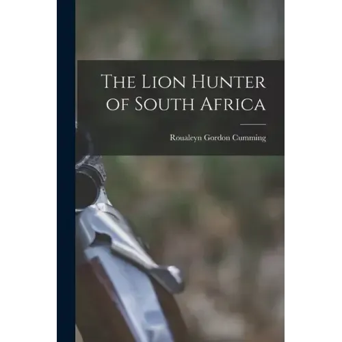 The Lion Hunter of South Africa