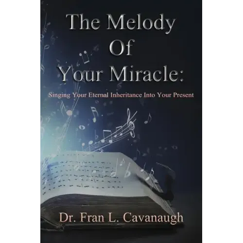 The Melody of Your Miracle: Singing Your Eternal Inheritance Into Your Now