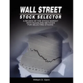 Wall Street Stock Selector: A Review of the Stock Market with Rules and Methods for Selecting Stocks