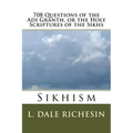 708 Questions of the Adi Granth, or the Holy Scriptures of the Sikhs: Sikhism