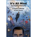 It's All Mind: The Simplified Philosophy of A Course in Miracles