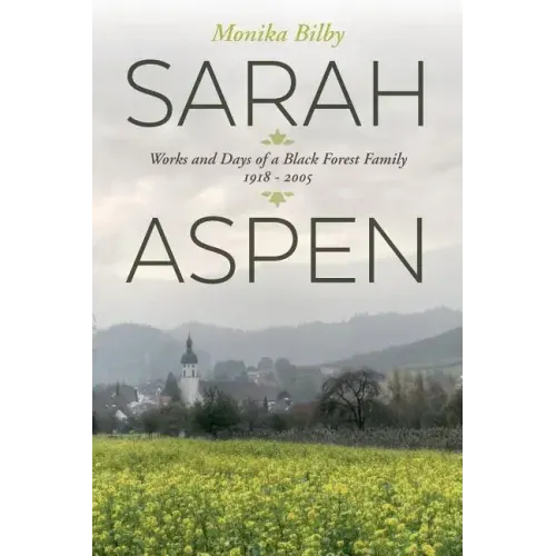Sarah Aspen: Works and Days of a Black Forest Family: 1918 - 2005