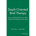Depth Oriented Brief Therapy: How to Be Brief When You Were Trained to Be Deep and Vice Versa