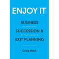 Enjoy It: Business Succession & Exit Planning