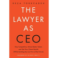 The Lawyer As CEO: Stay Competitive, Attract Better Talent, and Get Your Clients Results (While Building the Law Firm of the Future)
