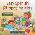 Easy Spanish Phrases for Kids Children's Learn Spanish Books