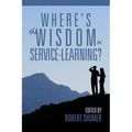 Where's the Wisdom in Service-Learning?