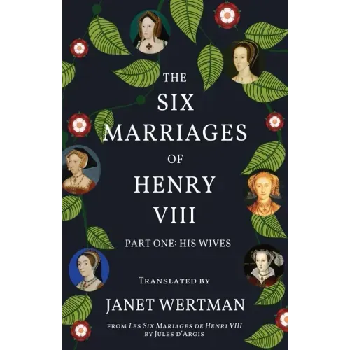 The Six Marriages of Henry VIII: Part One: His Wives