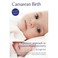 Caesarean Birth: A Positive Approach to Preparation and Recovery