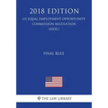 Final Rule (US Equal Employment Opportunity Commission Regulation) (EEOC) (2018 Edition)