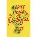 A Brief History of Portugal: Indispensable for Travellers